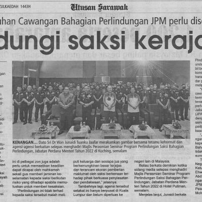 10.6.2022 Utusan Sarawak Pg 9 Penubuhan Cawangan Bahagian Perlindungan Jpm Perlu Disegerakan Lindungi Saksi Kerajaan